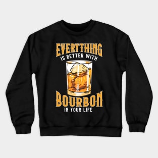 Everything Is Better With Bourbon In Your Life Crewneck Sweatshirt